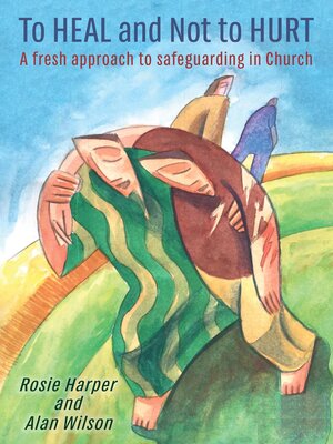 cover image of To Heal and Not to Hurt: a fresh approach to safeguarding in Church